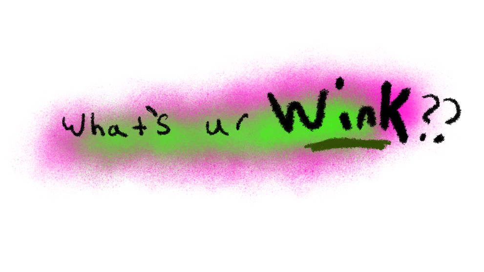 what’s ur wink??